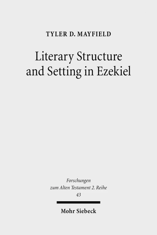 Literary Structure and Setting in Ezekiel: 43 (Forschungen zum Alten Testament 2. Reihe)