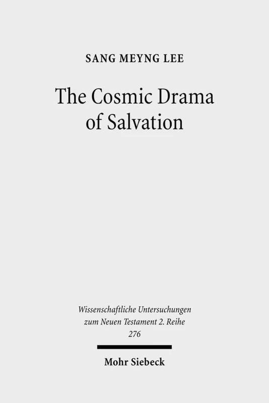 The Cosmic Drama of Salvation: A Study of Paul's Undisputed Writings from Anthropological and Cosmological Perspectives: 276 (Wissenschaftliche Untersuchungen zum Neuen Testament 2. Reihe)