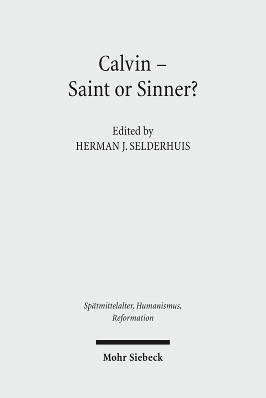 Calvin - Saint or Sinner?: 51 (Spätmittelalter, Humanismus, Reformation / Studies in the Late Middle Ages, Humanism, and the Reformation) - Image 1