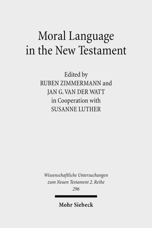 Moral Language in the New Testament: The Interrelatedness of Language and Ethics in Early Christian Writings. Kontexte und Normen neutestamentlicher ... Untersuchungen zum Neuen Testament 2. Reihe)