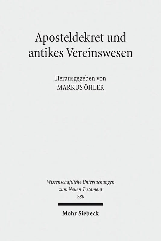 Aposteldekret und antikes Vereinswesen: Gemeinschaft und ihre Ordnung: 280 (Wissenschaftliche Untersuchungen zum Neuen Testament)