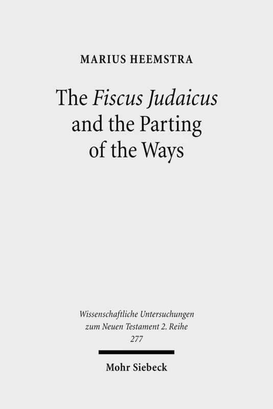 The Fiscus Judaicus and the Parting of the Ways: 277 (Wissenschaftliche Untersuchungen zum Neuen Testament 2. Reihe)