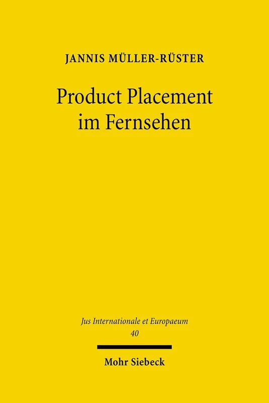 Product Placement im Fernsehen: Die Legalisierung programmintegrierter Werbung im Lichte der deutschen und europäischen Kommunikationsgrundrechte: 40 (Jus Internationale et Europaeum) - Image 1