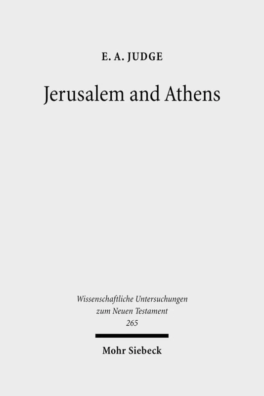 Jerusalem and Athens: Cultural Transformation in Late Antiquity: 265 (Wissenschaftliche Untersuchungen zum Neuen Testament)