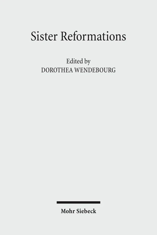 Sister Reformations - Schwesterreformationen: The Reformation in Germany and in England - Die Reformation in Deutschland und in England. Symposium on ... Settlement September 23rd-26th, 2009