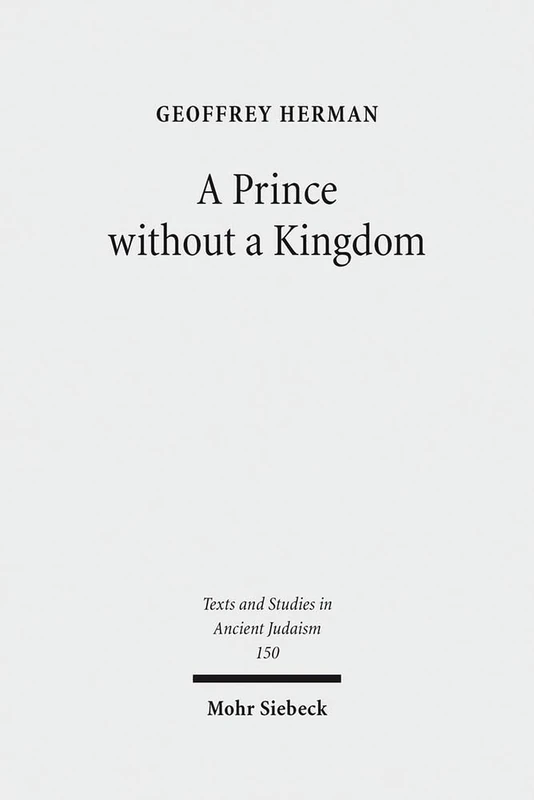 A Prince without a Kingdom: The Exilarch in the Sasanian Era: 150 (Texts and Studies in Ancient Judaism) - Image 1