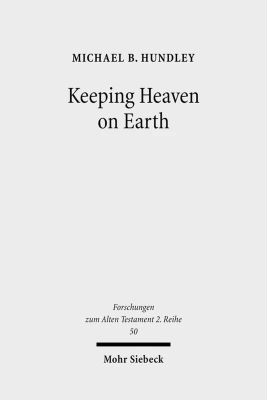 Keeping Heaven on Earth: Safeguarding the Divine Presence in the Priestly Tabernacle: 50 (Forschungen zum Alten Testament 2. Reihe)