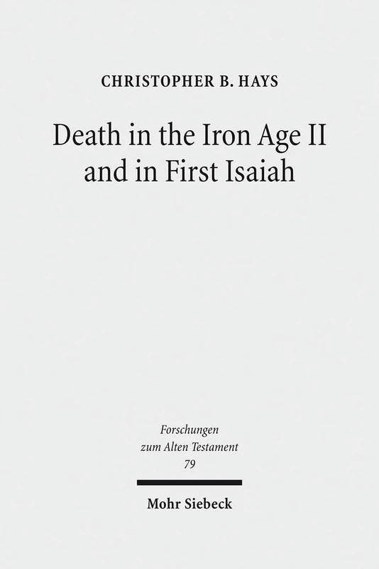 Death in the Iron Age II and in First Isaiah: 79 (Forschungen zum Alten Testament)