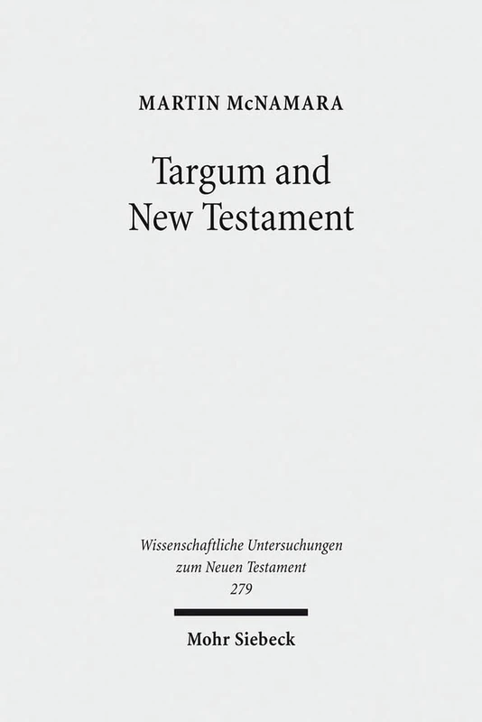 Targum and New Testament: Collected Essays: 279 (Wissenschaftliche Untersuchungen zum Neuen Testament)