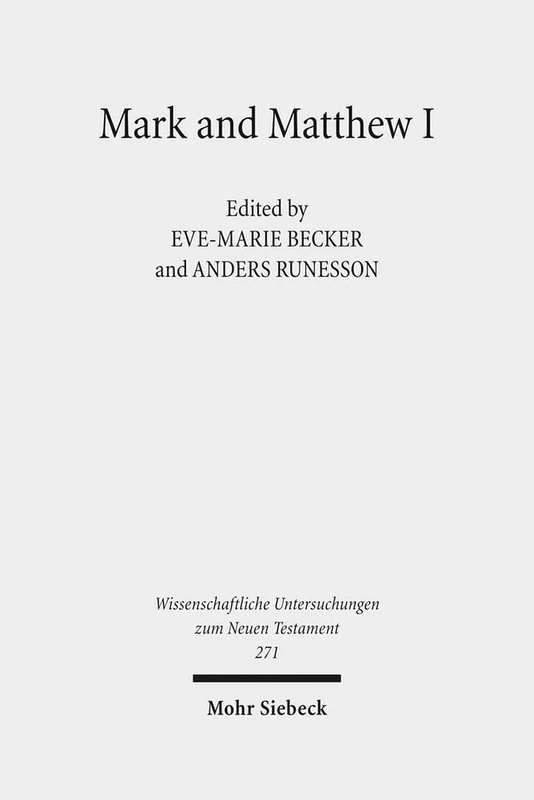 Mark and Matthew I: Comparative Readings: Understanding the Earliest Gospels in their First Century Settings: 271 (Wissenschaftliche Untersuchungen zum Neuen Testament)