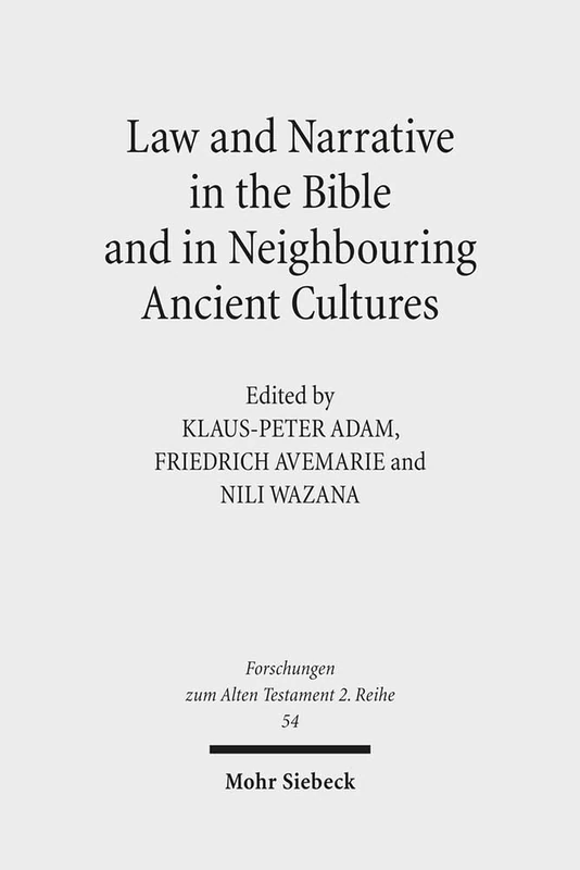 Law and Narrative in the Bible and in Neighbouring Ancient Cultures: 54 (Forschungen zum Alten Testament 2. Reihe)