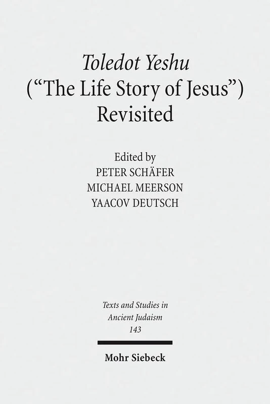 Toledot Yeshu ("The Life Story of Jesus") Revisited: A Princeton Conference: 143 (Texts and Studies in Ancient Judaism)