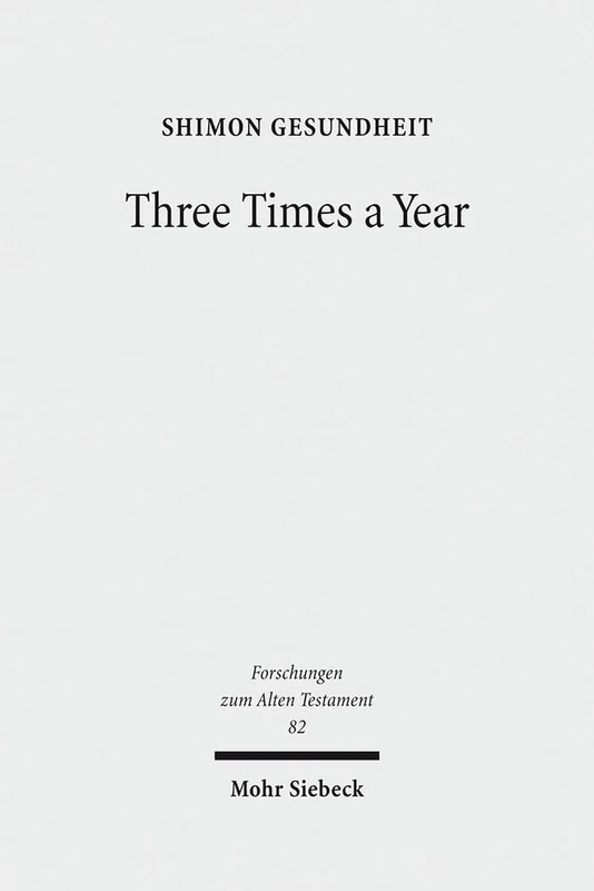 Three Times a Year: Studies on Festival Legislation in the Pentateuch: 82 (Forschungen zum Alten Testament) - Image 1