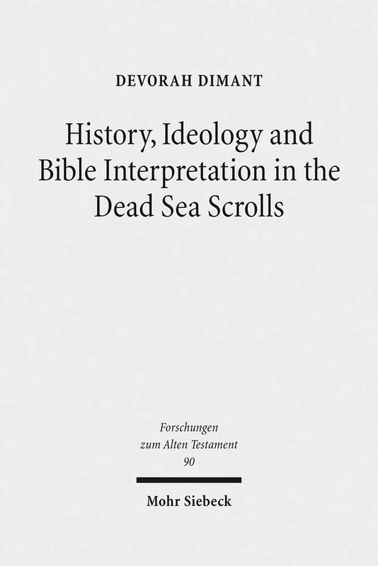 History, Ideology and Bible Interpretation in the Dead Sea Scrolls: Collected Studies: 90 (Forschungen zum Alten Testament)