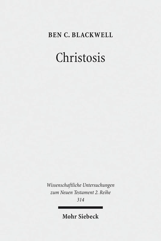 Christosis: Pauline Soteriology in Light of Deification in Irenaeus and Cyril of Alexandria: 314 (Wissenschaftliche Untersuchungen zum Neuen Testament 2. Reihe)