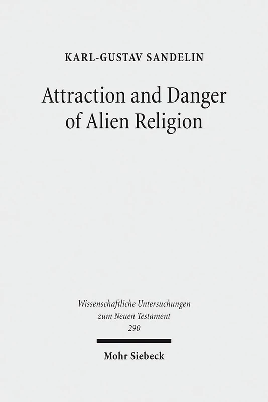 Attraction and Danger of Alien Religion: Studies in Early Judaism and Christianity: 290 (Wissenschaftliche Untersuchungen zum Neuen Testament)