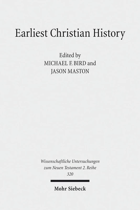 Earliest Christian History: History, Literature, and Theology. Essays from the Tyndale Fellowship in Honor of Martin Hengel: 320 (Wissenschaftliche Untersuchungen zum Neuen Testament 2. Reihe)
