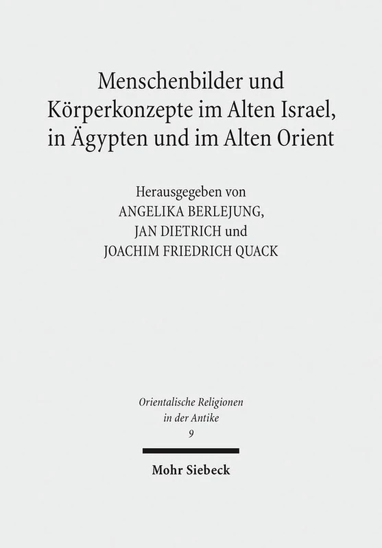 Menschenbilder und Körperkonzepte im Alten Israel, in Ägypten und im Alten Orient: 9 (Orientalische Religionen in der Antike)