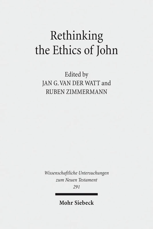 Rethinking the Ethics of John: "Implicit Ethics" in the Johannine Writings. Kontexte und Normen neutestamentlicher Ethik / Contexts and Norms of New ... Untersuchungen zum Neuen Testament)