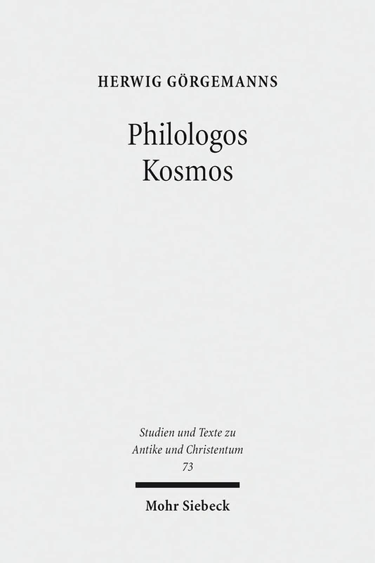 Philologos Kosmos: Kleine Schriften zur antiken Literatur, Naturwissenschaft, Philosophie und Religion: 73 (Studien und Texte zu Antike und ... and Texts in Antiquity and Christianity)