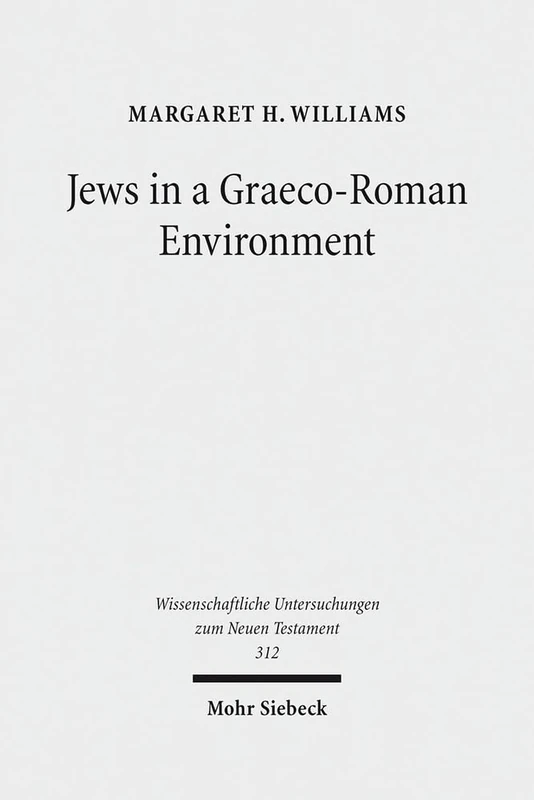 Jews in a Graeco-Roman Environment: 312 (Wissenschaftliche Untersuchungen zum Neuen Testament)