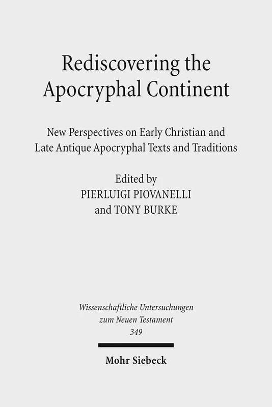 Rediscovering the Apocryphal Continent: New Perspectives on Early Christian and Late Antique Apocryphal Texts and Traditions: 349 (Wissenschaftliche Untersuchungen zum Neuen Testament)