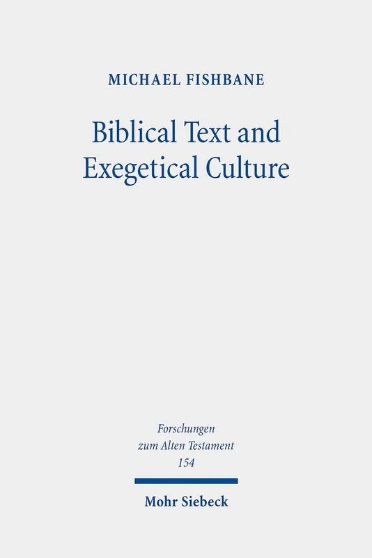 Biblical Text and Exegetical Culture: Collected Essays: 154 (Forschungen zum Alten Testament)