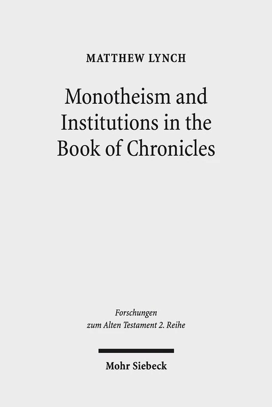 Monotheism and Institutions in the Book of Chronicles: Temple, Priesthood, and Kingship in Post-Exilic Perspective. Studies of the Sofja Kovalevskaja ... 64 (Forschungen zum Alten Testament 2. Reihe)