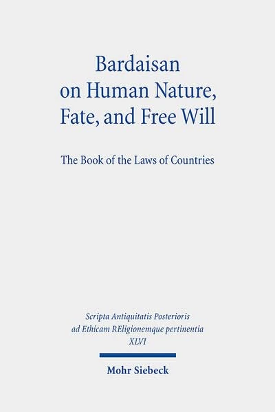 Bardaisan on Human Nature, Fate, and Free Will: The Book of the Laws of Countries (90) (Scripta Antiquitatis Posterioris ad Ethicam REligionemque pertinentia)