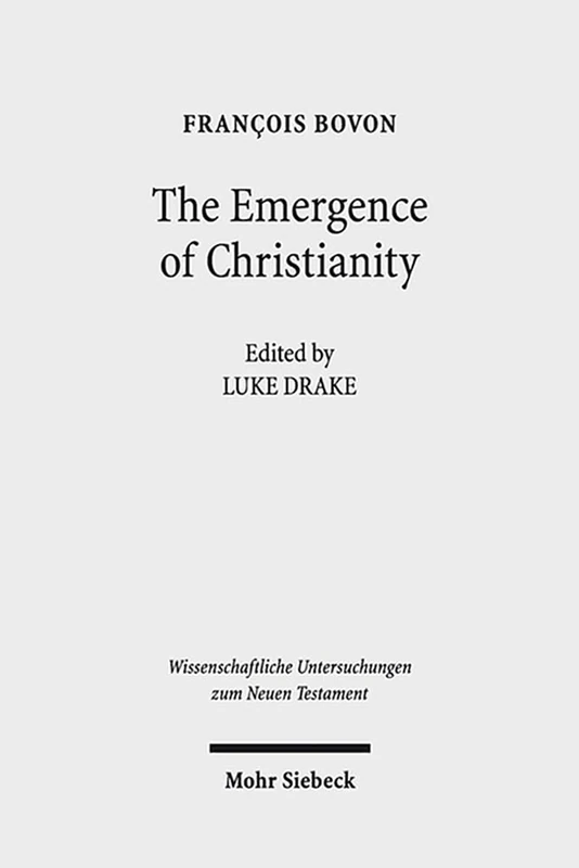 The Emergence of Christianity: Collected Studies III: 319 (Wissenschaftliche Untersuchungen zum Neuen Testament)