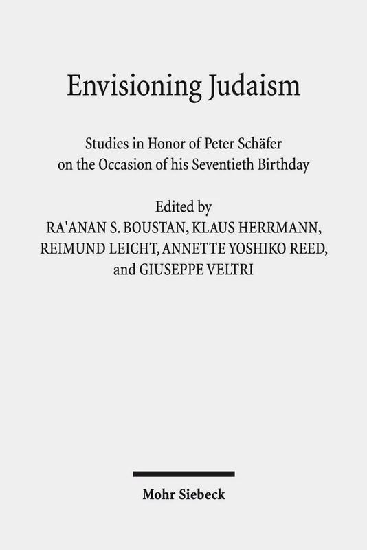Envisioning Judaism: Studies in Honor of Peter Schäfer on the Occasion of his Seventieth Birthday