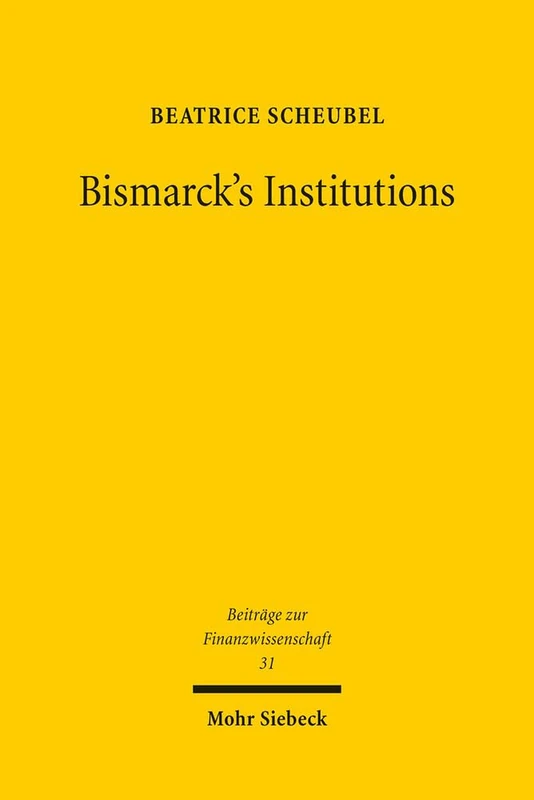 Bismarck's Institutions: A Historical Perspective on the Social Security Hypothesis: 31 (Beiträge zur Finanzwissenschaft)