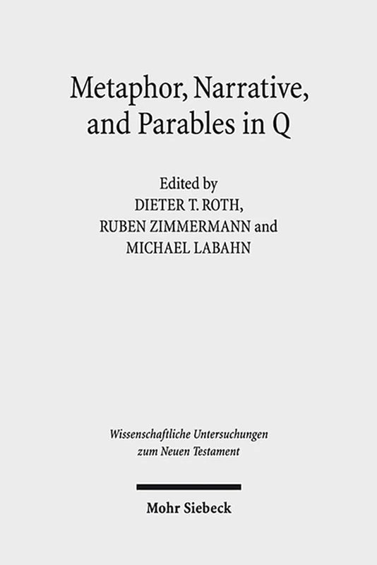 Metaphor, Narrative, and Parables in Q: 315 (Wissenschaftliche Untersuchungen zum Neuen Testament) - Image 1