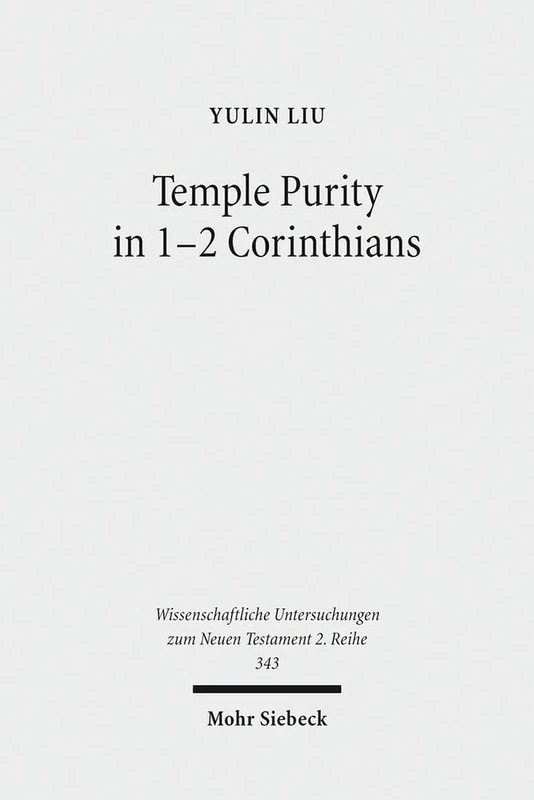 Temple Purity in 1-2 Corinthians: 343 (Wissenschaftliche Untersuchungen zum Neuen Testament 2. Reihe) - Image 1