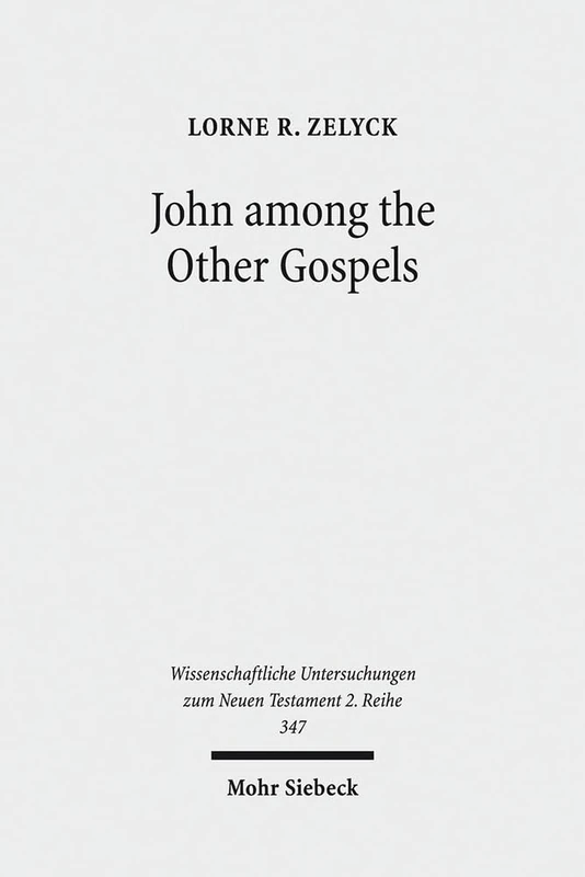 John among the Other Gospels: The Reception of the Fourth Gospel in the Extra-Canonical Gospels: 347 (Wissenschaftliche Untersuchungen zum Neuen Testament 2. Reihe)