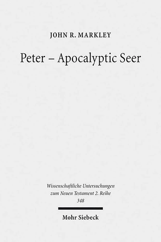 Peter - Apocalyptic Seer: The Influence of the Apocalypse Genre on Matthew's Portrayal of Peter: 348 (Wissenschaftliche Untersuchungen zum Neuen Testament 2. Reihe)
