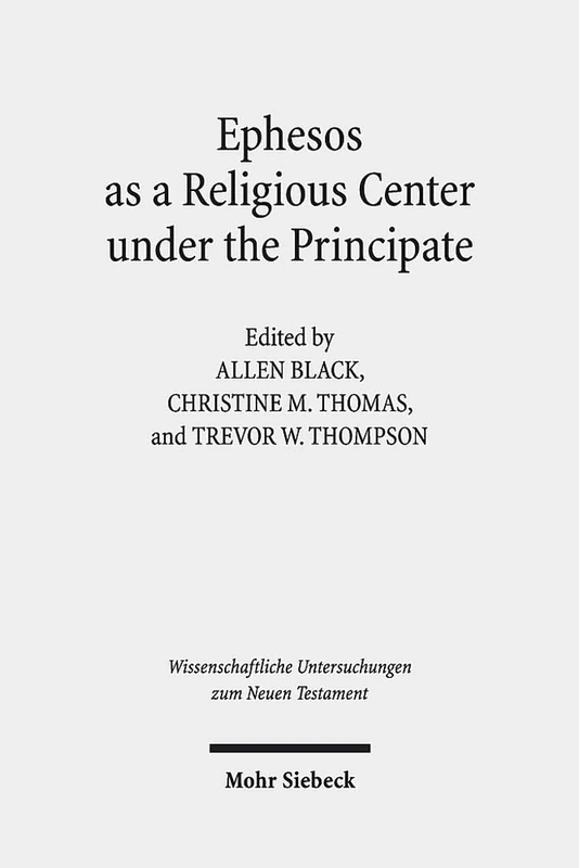 Ephesos as a Religious Center under the Principate: 488 (Wissenschaftliche Untersuchungen zum Neuen Testament)