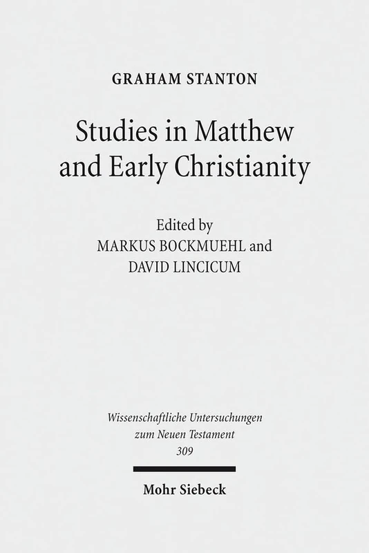 Studies in Matthew and Early Christianity: 309 (Wissenschaftliche Untersuchungen zum Neuen Testament)