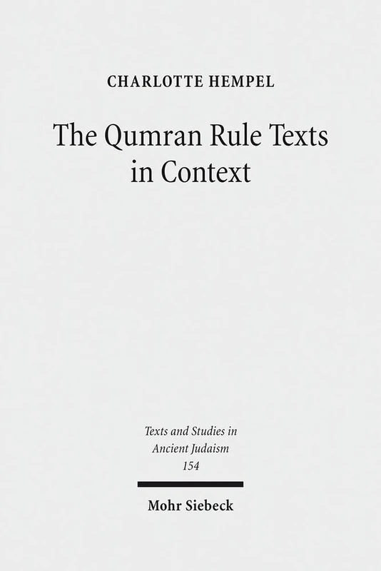 The Qumran Rule Texts in Context: Collected Studies: 154 (Texts and Studies in Ancient Judaism)