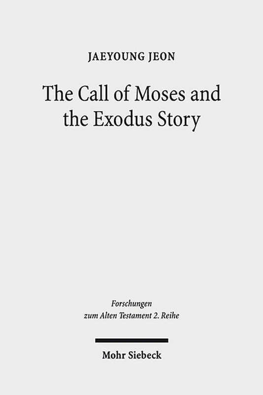 The Call of Moses and the Exodus Story: A Redactional-Critical Study in Exodus 3-4 and 5-13: 60 (Forschungen zum Alten Testament 2. Reihe)
