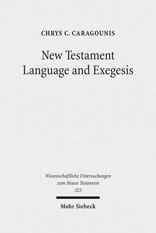 New Testament Language and Exegesis: A Diachronic Approach: 323 (Wissenschaftliche Untersuchungen zum Neuen Testament)