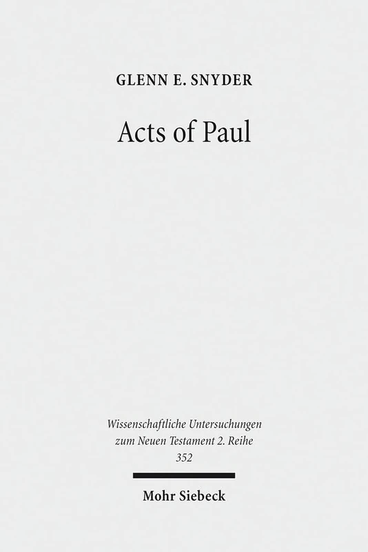 Acts of Paul: The Formation of a Pauline Corpus: 352 (Wissenschaftliche Untersuchungen zum Neuen Testament 2. Reihe)