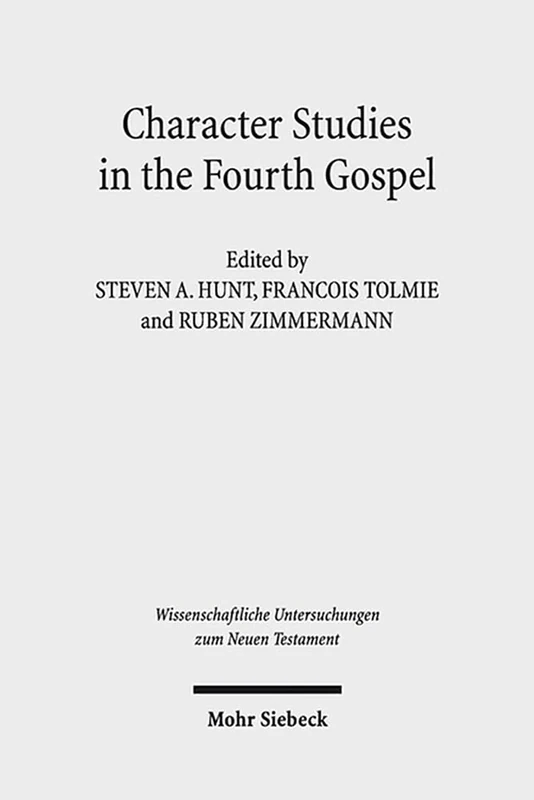 Character Studies in the Fourth Gospel: Narrative Approaches to Seventy Figures in John: 314 (Wissenschaftliche Untersuchungen zum Neuen Testament)
