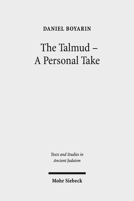 The Talmud - A Personal Take: Selected Essays: 170 (Texts and Studies in Ancient Judaism)