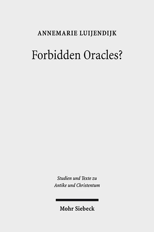 Forbidden Oracles?: The Gospel of the Lots of Mary: 89 (Studien und Texte zu Antike und Christentum / Studies and Texts in Antiquity and Christianity)