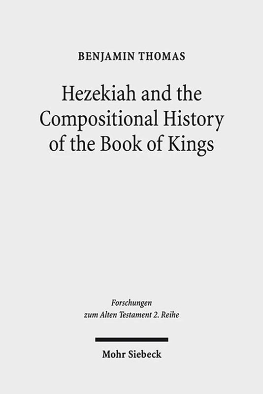 Hezekiah and the Compositional History of the Book of Kings: 63 (Forschungen zum Alten Testament 2. Reihe)