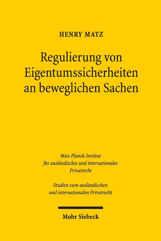 Regulierung von Eigentumssicherheiten an beweglichen Sachen: Reformüberlegungen auf rechtsvergleichender Grundlage: 300 (Studien zum ausländischen und internationalen Privatrecht)