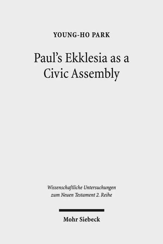 Paul's Ekklesia as a Civic Assembly: Understanding the People of God in their Politico-Social World: 393 (Wissenschaftliche Untersuchungen zum Neuen Testament 2. Reihe) - Image 1