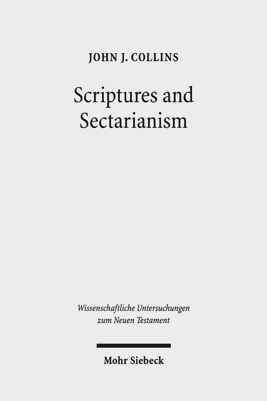 Scriptures and Sectarianism: Essays on the Dead Sea Scrolls: 332 (Wissenschaftliche Untersuchungen zum Neuen Testament)