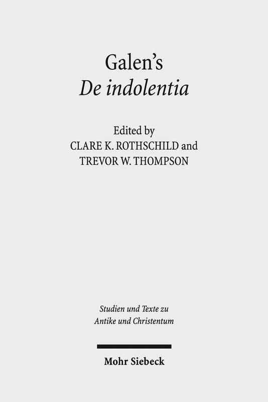 Galen's De indolentia: Essays on a Newly Discovered Letter: 88 (Studien und Texte zu Antike und Christentum / Studies and Texts in Antiquity and Christianity)